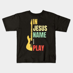 Guitar In Jesus Name I Play Kids T-Shirt